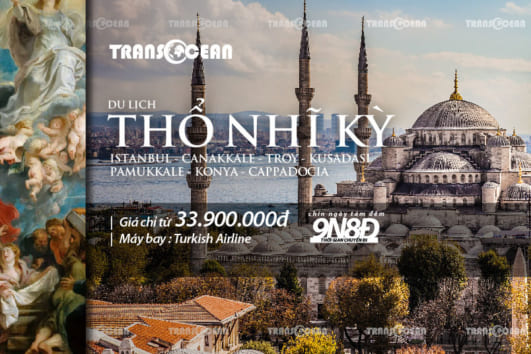TOUR THỔ NHĨ KỲ | ISTANBUL – CANAKKALE – TROY – KUSADASI – PAMUKKALE – KONYA – CAPPADOCIA