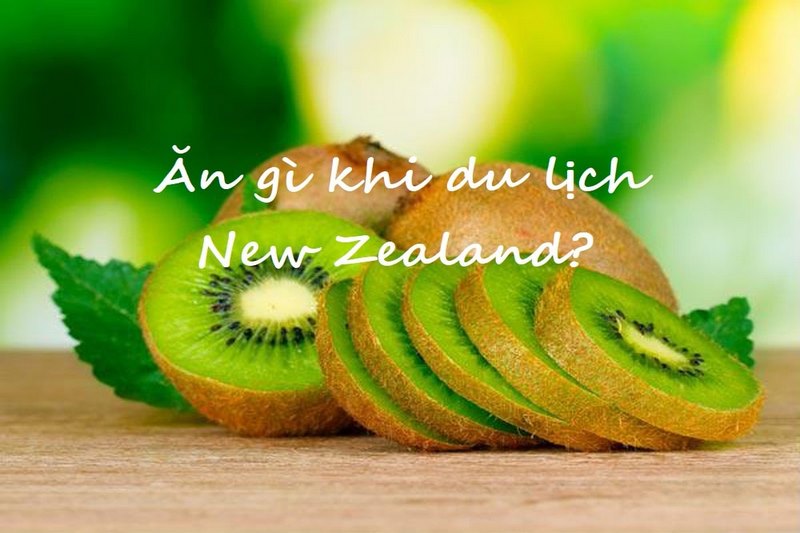 Ăn gì khi du lịch New Zealand?